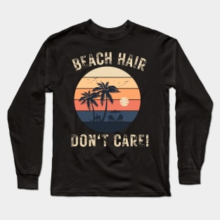 Beach Hair Don't Care - Beach summer salty hair beach life surfing vacation Long Sleeve T-Shirt